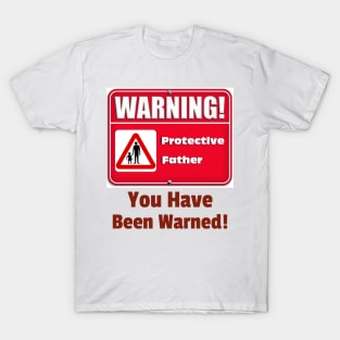 Warning protective parent, you have been warned T-Shirt